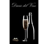 Diario del Vino: Il compagno perfetto per immortalare ogni esperienza enologica. 40 pagine di descrizione della degustazione e degli abbinamenti ... schede tecniche per appuntare ogni esperienza