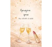 Diario dell’Addio al Nubilato: Operazione Sposa: 15 Sfide, Penitenze e Foto per una Notte Indimenticabile tra Amiche (Serate Indimenticabili)