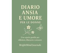 Diario dell’Ansia e dell’Umore per Donne: Uno spazio gentile per riflettere, liberarsi e crescere