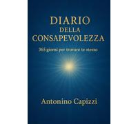 Diario della Consapevolezza: 365 giorni per trovare te stesso