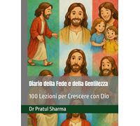 Diario della Fede e della Gentilezza: 100 Lezioni per Crescere con Dio