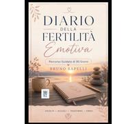 DIARIO DELLA FERTILITÀ EMOTIVA: Percorso guidato di 90 giorni per ritrovare serenità, fiducia e speranza durante la ricerca di una gravidanza (La Bussola della Fertilità Emotiva)