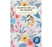 Diario della Glicemia: Diario della glicemia per diabetici | Quaderno del diabete per controllo glicemia | Formato A5 | 2 anni