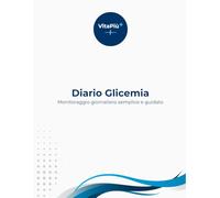 Diario della Glicemia: Monitoraggio quotidiano dei valori glicemici in modo semplice e ordinato (VitaPiù - Diari del Benessere Quotidiano)