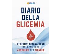Diario della Glicemia: Registro Giornaliero dei Livelli di Zucchero nel Sangue: Tabella per Monitoraggio Glicemia Prima e Dopo i Pasti, Spazio per ... Grandi (Monitoraggio Salute Quotidiano)