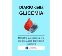 DIARIO della GLICEMIA: Registro quotidiano per il monitoraggio dei livelli di zucchero. (Serie Salute e Benessere)