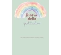 Diario della gratitudine: 100 Pagine per Coltivare Pensieri Positivi
