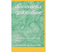 diario della gratitudine: 120 giorni per essere piu felice