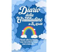 Diario della Gratitudine: 5 minuti al giorno per dire grazie e trasformare la tua vita riscoprendo la bellezza delle piccole cose, questo quaderno ti ... consapevole, positiva e piena di gratitudine.