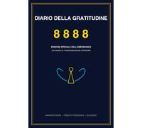 DIARIO DELLA GRATITUDINE 8888: 100 Giorni di Manifestazione e Crescita Personale per Attrarre Abbondanza, Amare la Vita e Rinascerò dalle Mie Ceneri | ... Pollici con Spazi Guidati per la Scrittura