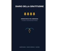 DIARIO DELLA GRATITUDINE 8888: 100 Giorni di Manifestazione e Crescita Personale per Attrarre Abbondanza, Amare la Vita e Rinascerò dalle Mie Ceneri