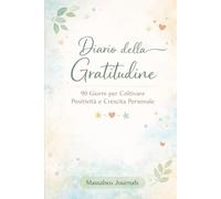 Diario della Gratitudine - 90 Giorni per Coltivare Positività e Crescita Personale