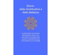 Diario della Gratitudine e della Bellezza: Un diario quotidiano per coltivare gratitudine, calma e consapevolezza - con mandala da colorare