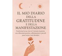 Diario della gratitudine e della manifestazione: Il diario quotidiano per attrarre benessere, gioia e abbondanza