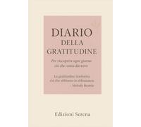 Diario della Gratitudine: Il tuo spazio quotidiano per essere presente