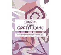 DIARIO DELLA GRATITUDINE. Obiettivi e Affermazioni Giornaliere - edizione 12 mesi: Pochi minuti al giorno per portare a termine i tuoi obiettivi personali, gestire lo stress, ed essere più felici