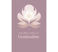 Diario della Gratitudine per 100 Giorni: Spunti quotidiani per una riflessione consapevole e per promuovere la positività