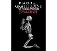 Diario della gratitudine per anime dannate: facciamo funzionare questa m#rda new age