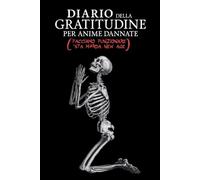 Diario della gratitudine per anime dannate: facciamo funzionare questa m#rda new age
