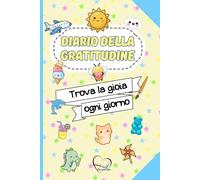 Diario della Gratitudine per Bambini: 84 giorni di attività e riflessioni per coltivare la felicità e la mindfulness in soli 5 minuti al giorno - Perfetto dai 6 ai 12 anni