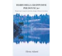 Diario della Gratitudine per Donne 50+: 90 giorni per riscoprire serenità, energia e fiducia in te stessa