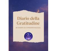 Diario della Gratitudine: Un diario guidato di 30 giorni per coltivare pensieri positivi e benessere quotidiano
