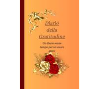 Diario della Gratitudine: Un diario senza tempo per un cuore grato