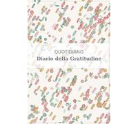 Diario della Gratitudine: Un percorso quotidiano per coltivare gioia e consapevolezza