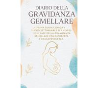 Diario della Gravidanza Gemellare: Diario, Tracker Settimanale e Guida Medica