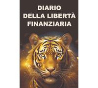 Diario della libertà finanziaria: Stabilisci i tuoi obiettivi, monitora le spese e conquista l’indipendenza economica.