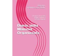Diario della Mamma Organizzata: 60 giorni di ricette, pappe, routine e crescita digitale