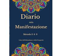 Diario della Manifestazione: Metodo 3 6 9 per Attrarre Abbondanza e Realizzare i Tuoi Desideri