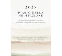 Diario della Meditazione 2025: 365 giorni per comprendere e praticare gratitudine, consapevolezza e crescita interiore