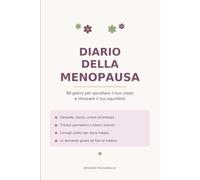 Diario della Menopausa: 90 giorni per ascoltare il tuo corpo: tracker di vampate, sonno, umore ed energia, con consigli pratici e le domande da fare al medico