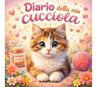 Diario della mia cucciola: Zampe, fusa e i nostri tanti Ricordi