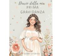 Diario della Mia Prima Gravidanza: Spazi per emozioni, visite, ecografie e ricordi preziosi dei 9 mesi