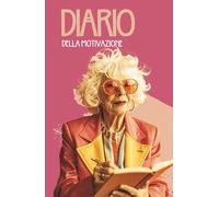 Diario della Motivazione: Il libro guidato per la scrittura quotidiana che ti aiuta a creare abitudini per raggiungere i tuoi obiettivi. Pianifica e monitora la tua crescita personale.