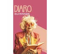 Diario della Motivazione: Il libro guidato per la scrittura quotidiana che ti aiuta a creare abitudini per raggiungere i tuoi obiettivi. Pianifica e monitora la tua crescita personale.