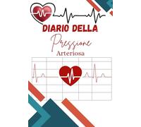 Diario Della Pressione Arteriosa: Annota la tua Pressione Sanguigna e le Pulsazioni ogni giorno con il nostro Libretto per un monitoraggio medico completo, valido per 100 settimane.
