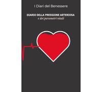 Diario della pressione arteriosa e dei Parametri Vitali: Registro Professionale per il Monitoraggio di Pressione, Frequenza Cardiaca, SpO2 e Peso (I diari del benessere)