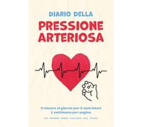 Diario della pressione arteriosa: Misura e trascrivi ogni giorno la tua pressione