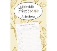 Diario della Pressione Arteriosa: Monitorare la Tua Pressione Arteriosa e le Tue Pulsazioni Ogni Giorno in Modo Semplice, Cosi che il Tuo Medico abbia ... della Tua Salute, Lo Potrai fare per 2 Ani