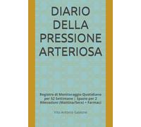 DIARIO DELLA PRESSIONE ARTERIOSA: Registro di Monitoraggio Quotidiano per 52 Settimane | Spazio per 2 Rilevazioni (Mattina/Sera) + Farmaci (Collana Salute)