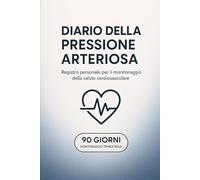 Diario della Pressione Arteriosa: Registro giornaliero di 90 giorni per il monitoraggio della pressione sanguigna e delle pulsazioni