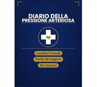Diario della Pressione Arteriosa: Registro giornaliero per 100 giorni - Sistolica, Diastolica e Polso - Caratteri grandi per anziani e ipertesi - Facile da compilare