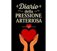 Diario Della Pressione Arteriosa: Registro giornaliero per il monitoraggio della pressione arteriosa e della frequenza cardiaca, utile per prendersi ... condividere dati accurati con il medico. -7-