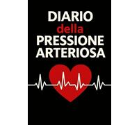 Diario Della Pressione Arteriosa: Registro giornaliero per il monitoraggio della pressione arteriosa e della frequenza cardiaca, utile per prendersi ... condividere dati accurati con il medico. -17-