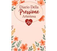 Diario Della Pressione Arteriosa: Registro giornaliero per il monitoraggio della pressione arteriosa e della frequenza cardiaca, utile per prendersi ... condividere dati accurati con il medico. -12-