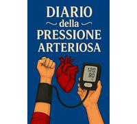 Diario Della Pressione Arteriosa: Registro giornaliero per il monitoraggio della pressione arteriosa e della frequenza cardiaca, utile per prendersi ... condividere dati accurati con il medico. -11-