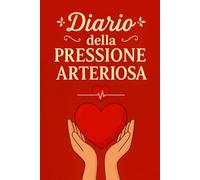 Diario Della Pressione Arteriosa: Registro giornaliero per il monitoraggio della pressione arteriosa e della frequenza cardiaca, utile per prendersi ... condividere dati accurati con il medico. -4-